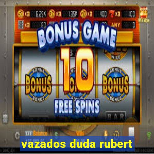 vazados duda rubert